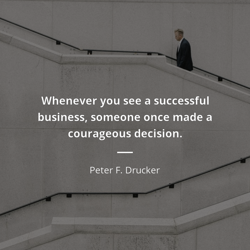 Peter F. Drucker cytat: “Whenever you see a successful business, someone once made a courageous decision.”