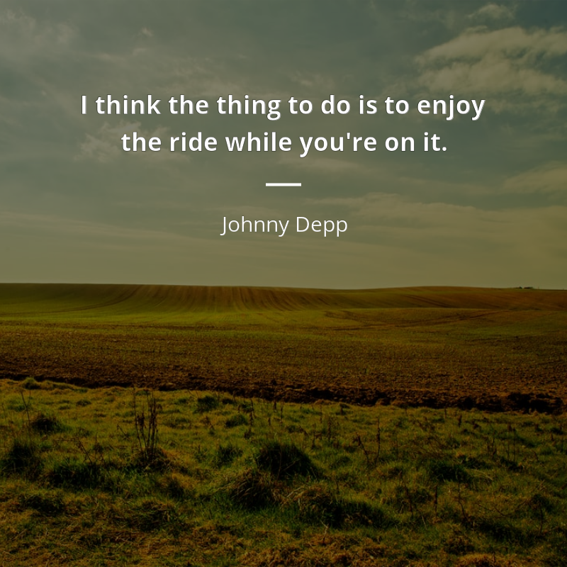Johnny Depp cytat: “I think the thing to do is to enjoy the ride while you're on it.”