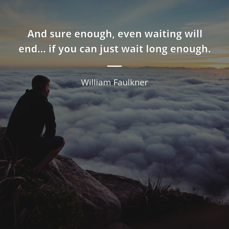 William Faulkner cytat: “And sure enough, even waiting will end… if you can just wait long enough.”