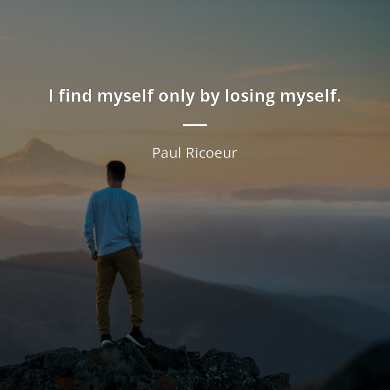 Paul Ricoeur cytat: “I find myself only by losing myself.”