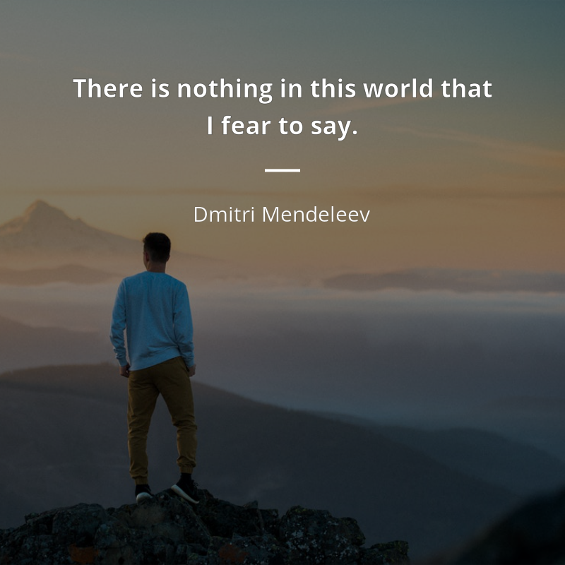 Dmitri Mendeleev cytat: “There is nothing in this world that I fear to say.”