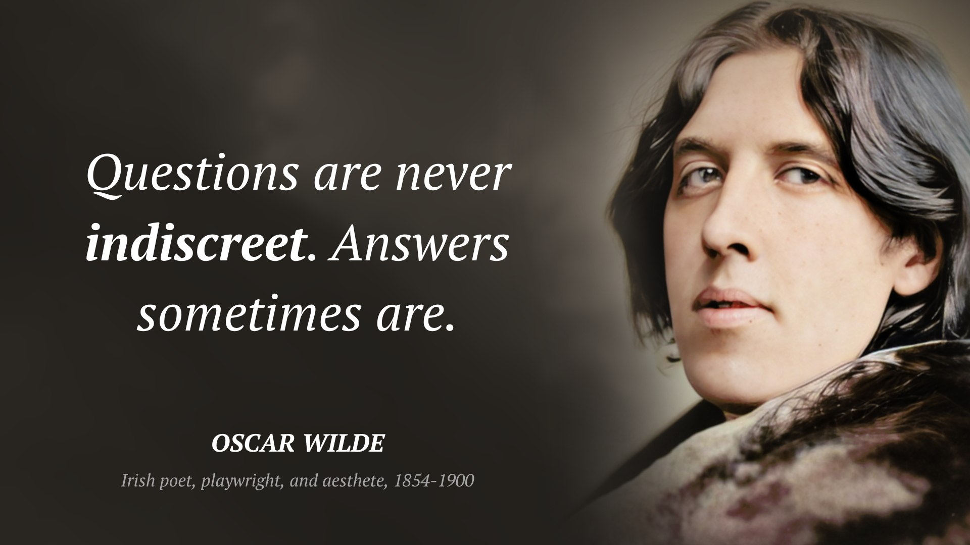 Oscar Wilde cytat: “Questions are never indiscreet. Answers sometimes are.”