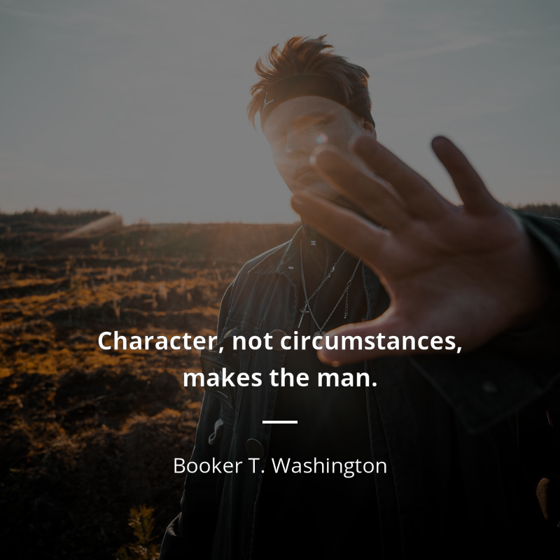 Booker T. Washington cytat: “Character, not circumstances, makes the man.”