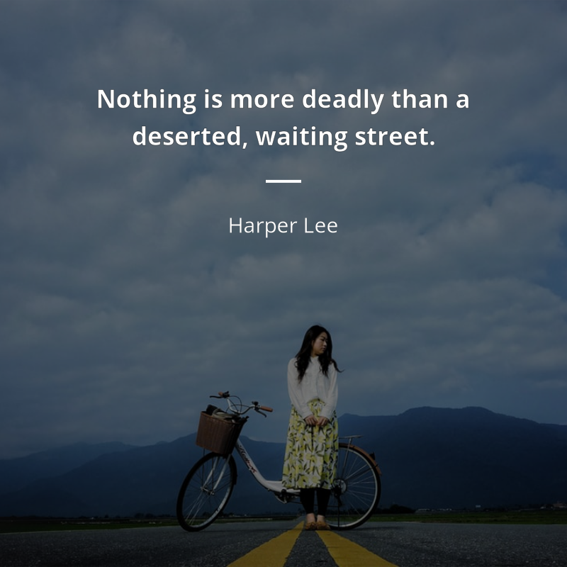 Harper Lee cytat: “Nothing is more deadly than a deserted, waiting street.”