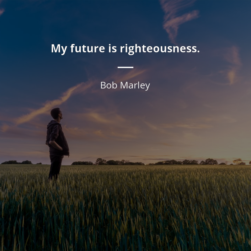 Bob Marley cytat: “My future is righteousness.”