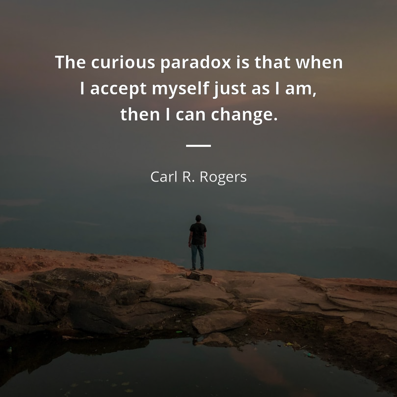 Carl R. Rogers cytat: “The curious paradox is that when I accept myself just as I am, then I can change.”