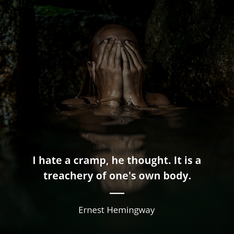 Ernest Hemingway cytat: “I hate a cramp, he thought. It is a treachery of one's own body.”