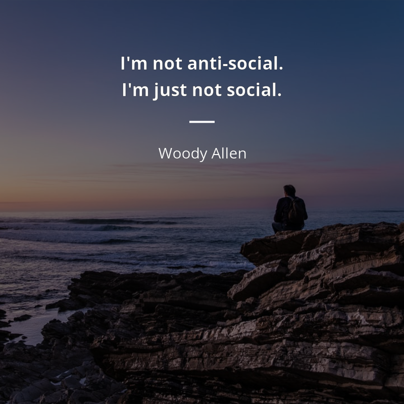 Woody Allen cytat: “I'm not anti-social. I'm just not social.”