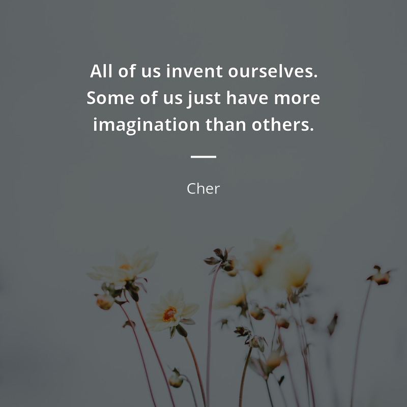Cher cytat: “All of us invent ourselves. Some of us just have more imagination than others.”