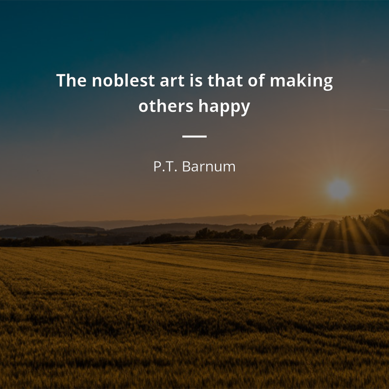 P.T. Barnum cytat: “The noblest art is that of making others happy”