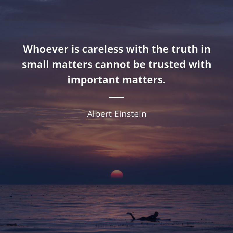 Albert Einstein cytat: “Whoever is careless with the truth in small matters cannot be trusted with important matters.”