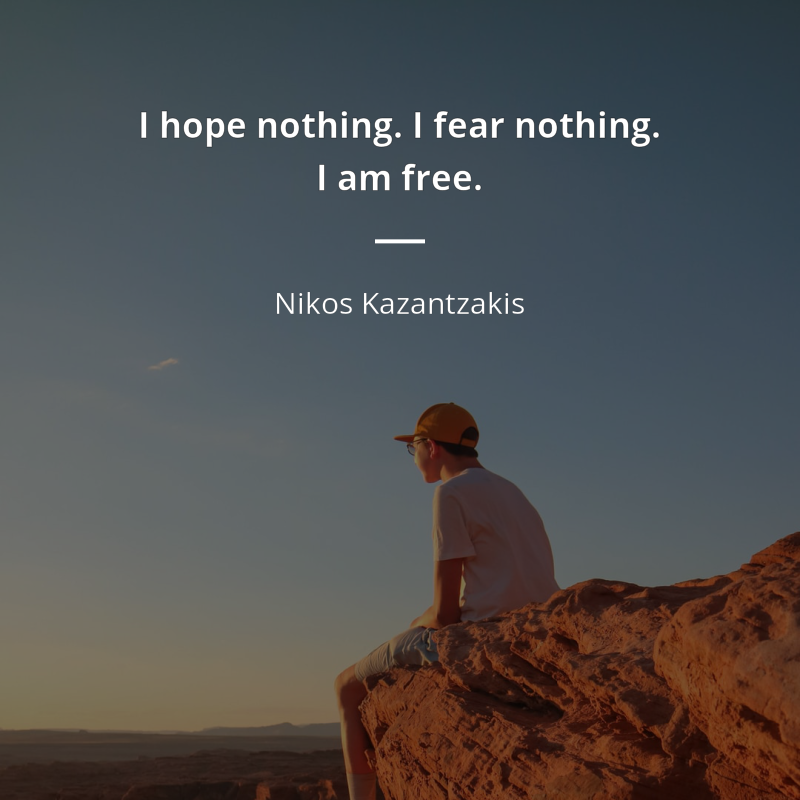 Nikos Kazantzakis cytat: “I hope nothing. I fear nothing. I am free.”
