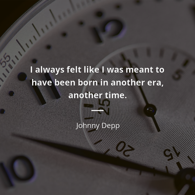 Johnny Depp cytat: “I always felt like I was meant to have been born in another era, another time.”
