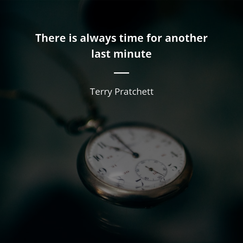 Terry Pratchett cytat: “There is always time for another last minute”