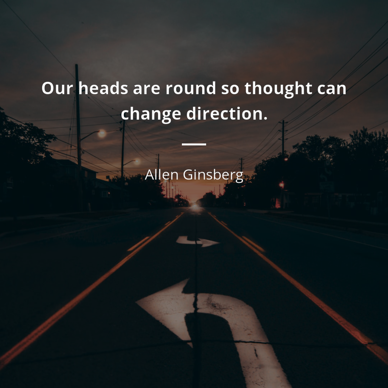 Allen Ginsberg cytat: “Our heads are round so thought can change direction”