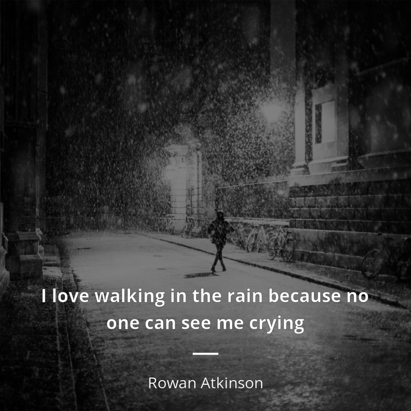 Rowan Atkinson cytat: “I love walking in the rain because no one can see me crying”
