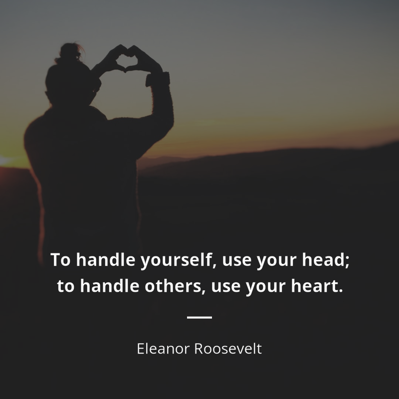 Eleanor Roosevelt cytat: “To handle yourself, use your head; to handle others, use your heart.”