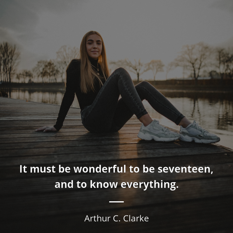 Arthur C. Clarke cytat: “It must be wonderful to be seventeen, and to know everything.”