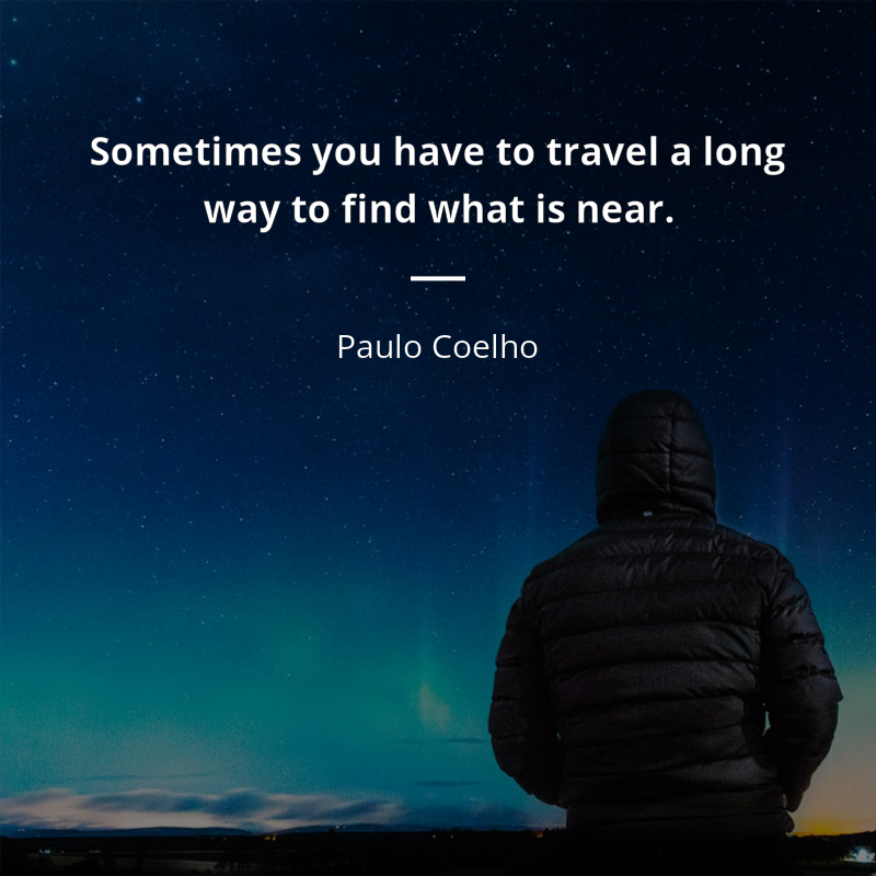 Paulo Coelho cytat: “Sometimes you have to travel a long way to find what is near”