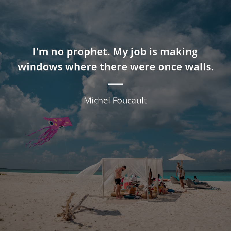 Michel Foucault cytat: “I'm no prophet. My job is making windows where there were once walls.”