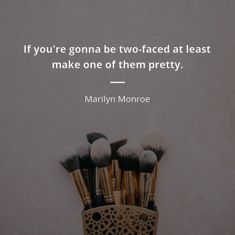 Marilyn Monroe cytat: “If you're gonna be two-faced at least make one of them pretty.”
