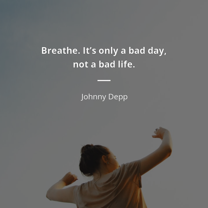 Johnny Depp cytat: “Breathe. It’s only a bad day, not a bad life.”