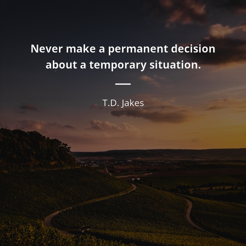 T.D. Jakes cytat: “Never make a permanent decision about a temporary situation.”