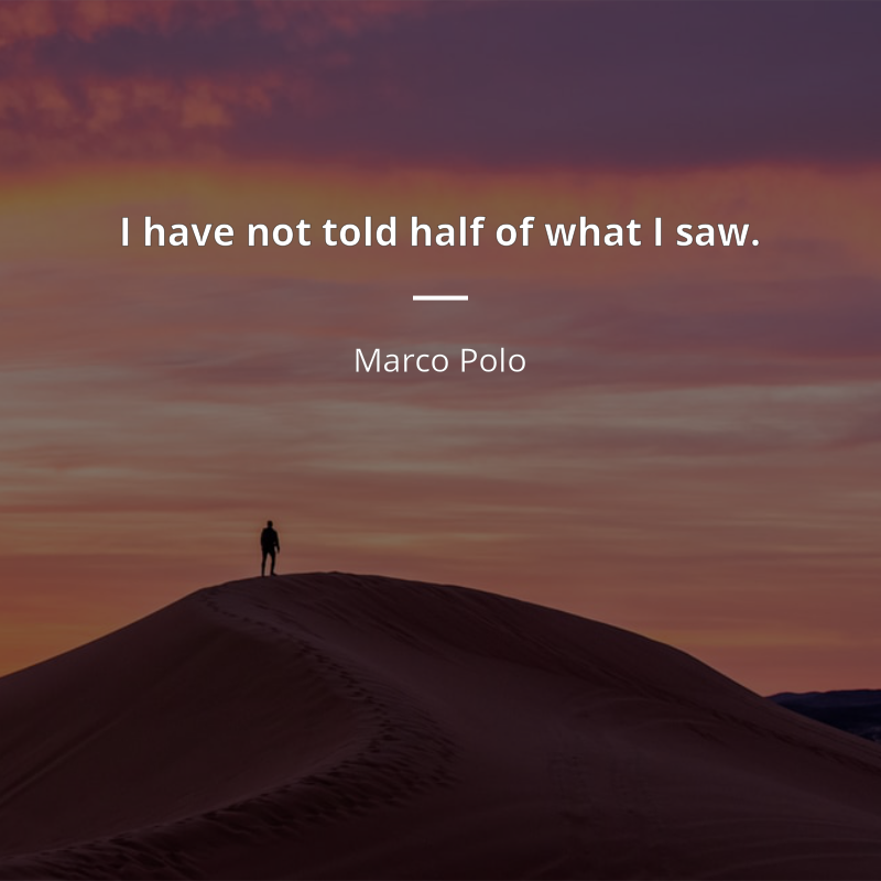 Marco Polo cytat: “I have not told half of what I saw.”