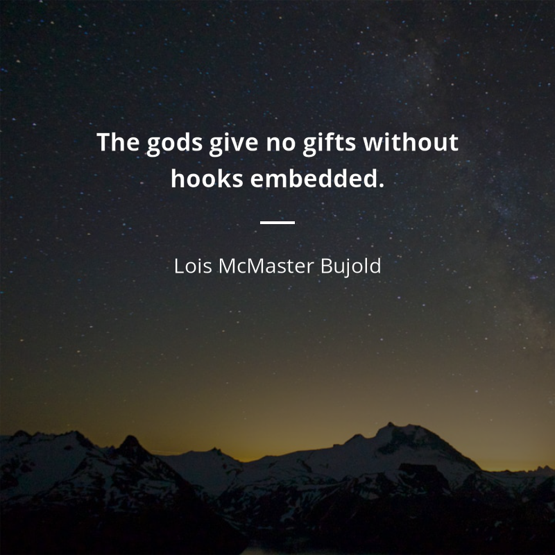 Lois McMaster Bujold cytat: “The gods give no gifts without hooks embedded.”