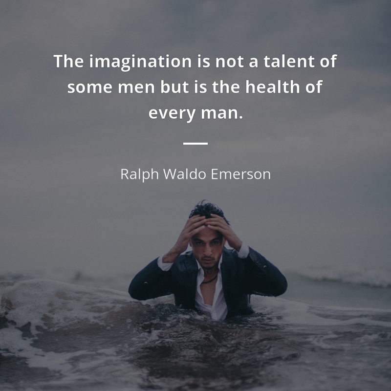 Ralph Waldo Emerson cytat: “The imagination is not a talent of some men but is the health of every man.”