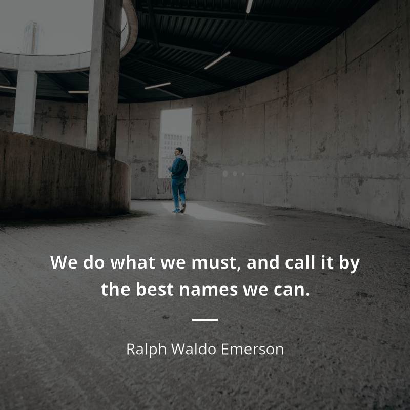 Ralph Waldo Emerson cytat: “We do what we must, and call it by the best names we can.”