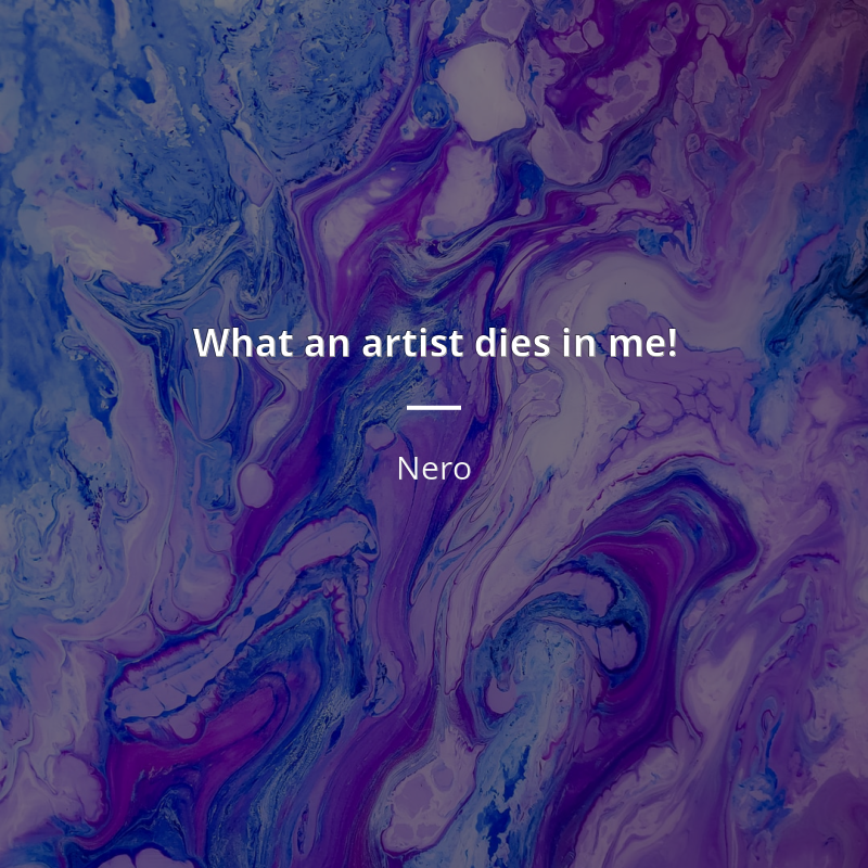 Nero cytat: “What an artist dies in me!”