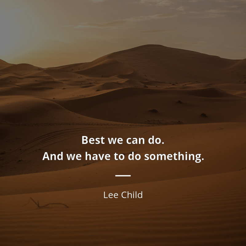 Lee Child cytat: “Best we can do. And we have to do something.”