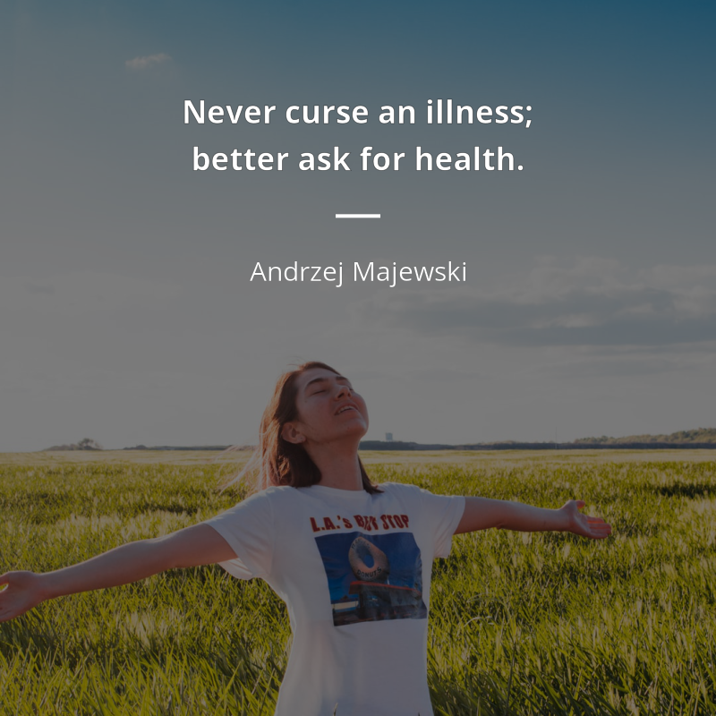 Andrzej Majewski cytat: “Never curse an illness; better ask for health.”