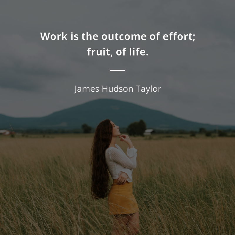 James Hudson Taylor cytat: “Work is the outcome of effort; fruit, of life.”