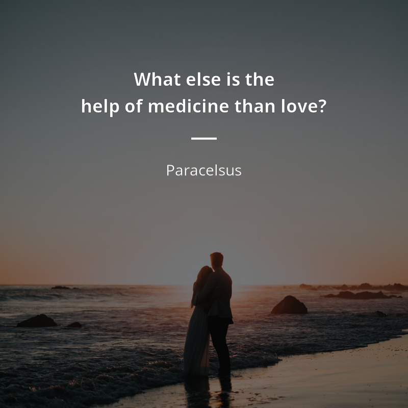 Paracelsus cytat: “What else is the help of medicine than love?”