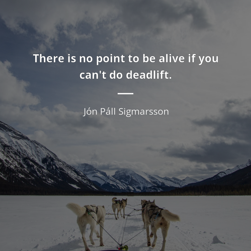 Jón Páll Sigmarsson cytat: “There is no point to be alive if you can't do deadlift.”