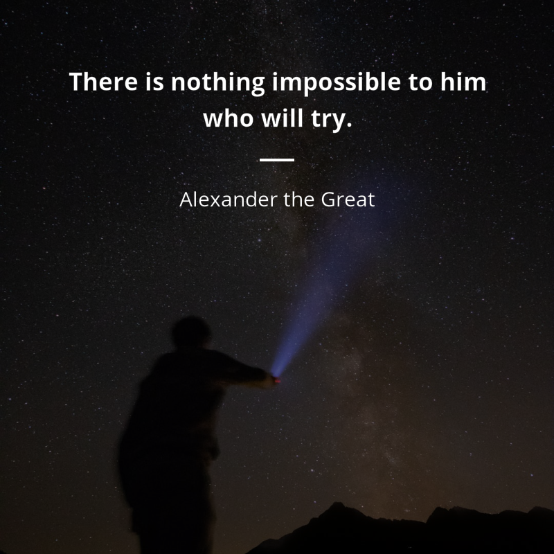 Alexander the Great cytat: “There is nothing impossible to him who will try.”