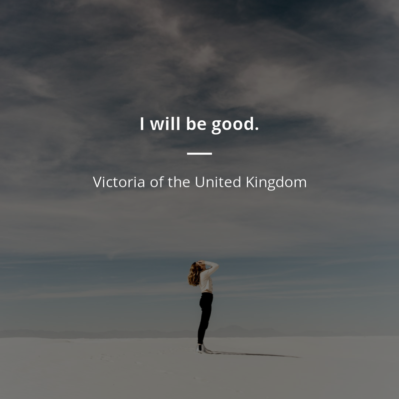 Victoria of the United Kingdom cytat: “I will be good.”