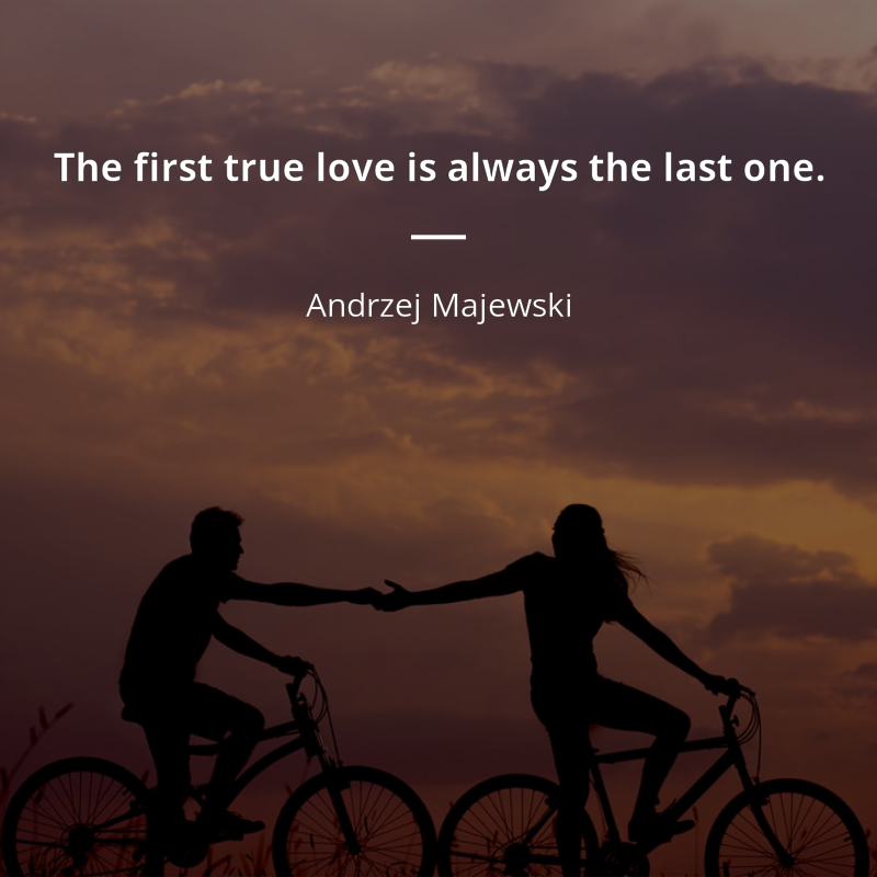 Andrzej Majewski cytat: “The first true love is always the last one.”