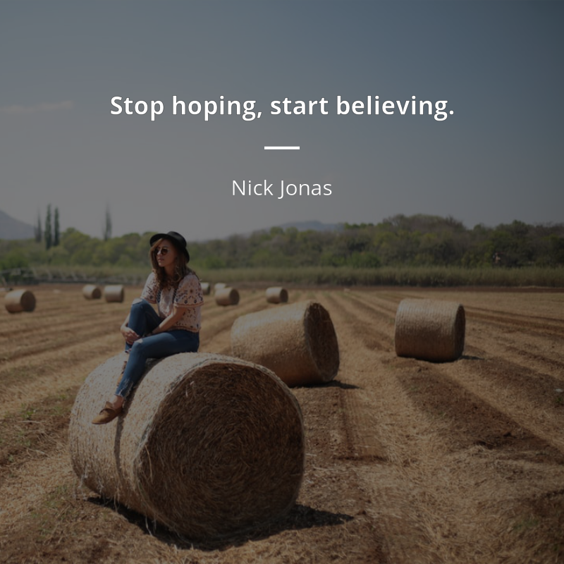 Nick Jonas cytat: “Stop hoping, start believing.”