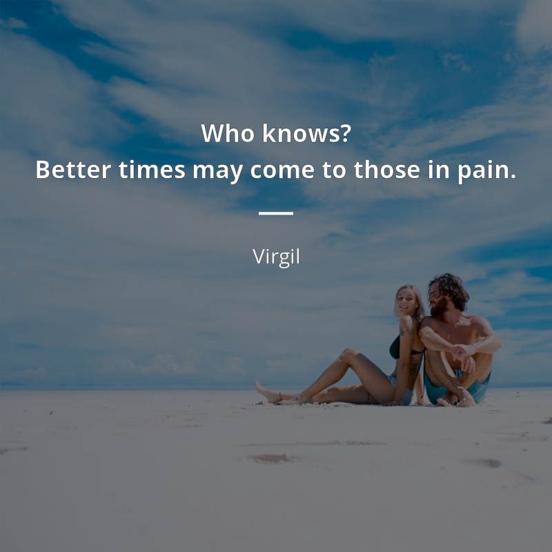 Virgil cytat: “Who knows?
Better times may come to those in pain.”