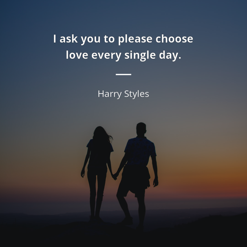 Harry Styles cytat: “We have a choice, every single day that we wake up, of what we can put into the world, and I ask you to please choose love every single day.”