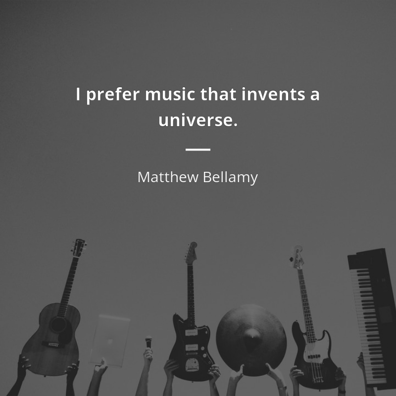Matthew Bellamy cytat: “I prefer music that invents a universe. ”