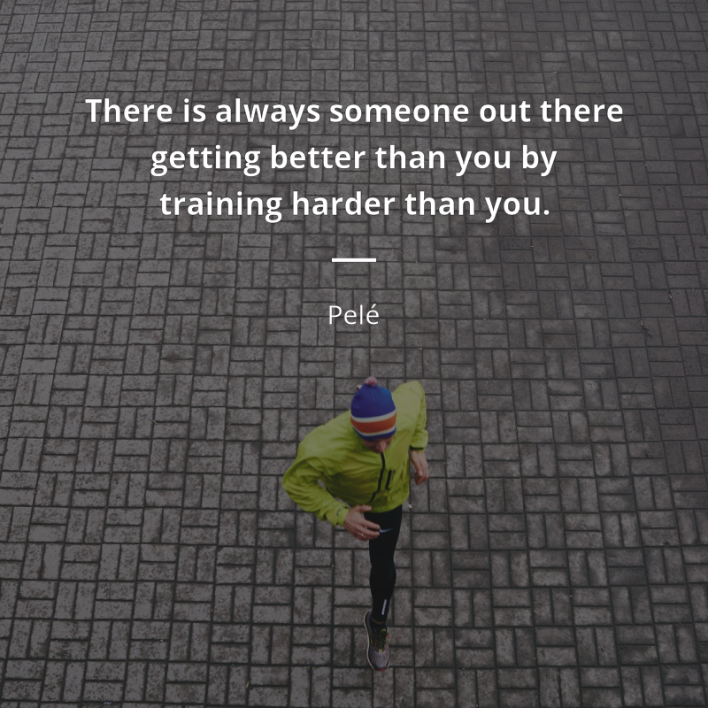 Pelé cytat: “There is always someone out there getting better than you by training harder than you.”