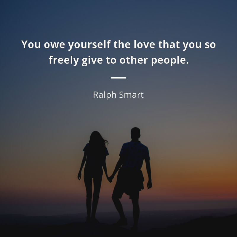 Ralph Smart cytat: “You owe yourself the love that you so freely give to other people.”