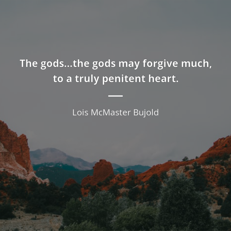Lois McMaster Bujold cytat: “The gods…the gods may forgive much, to a truly penitent heart.”
