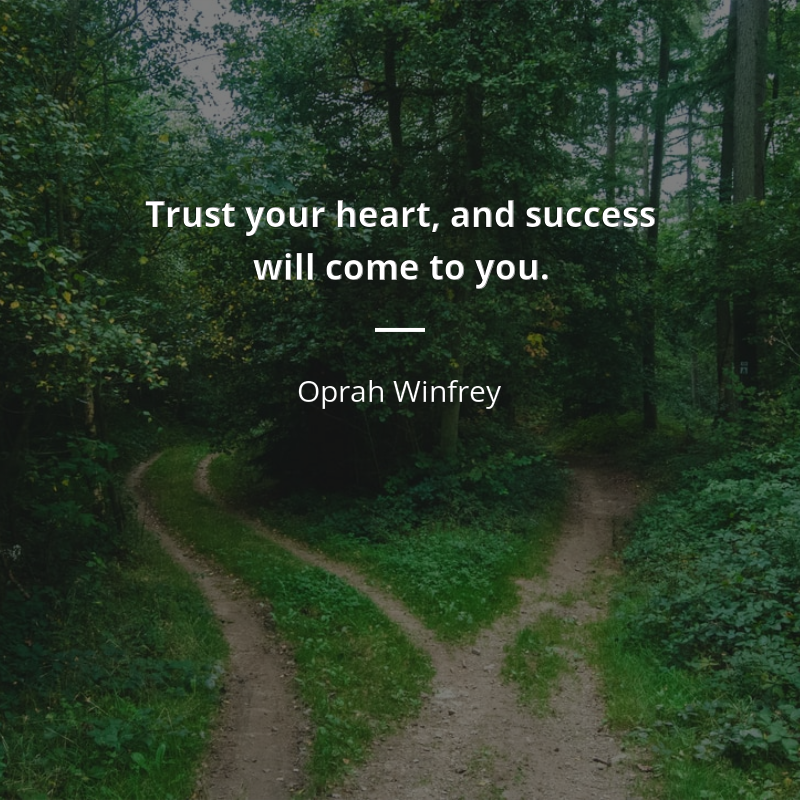 Oprah Winfrey cytat: “Trust your heart, and success will come to you.”