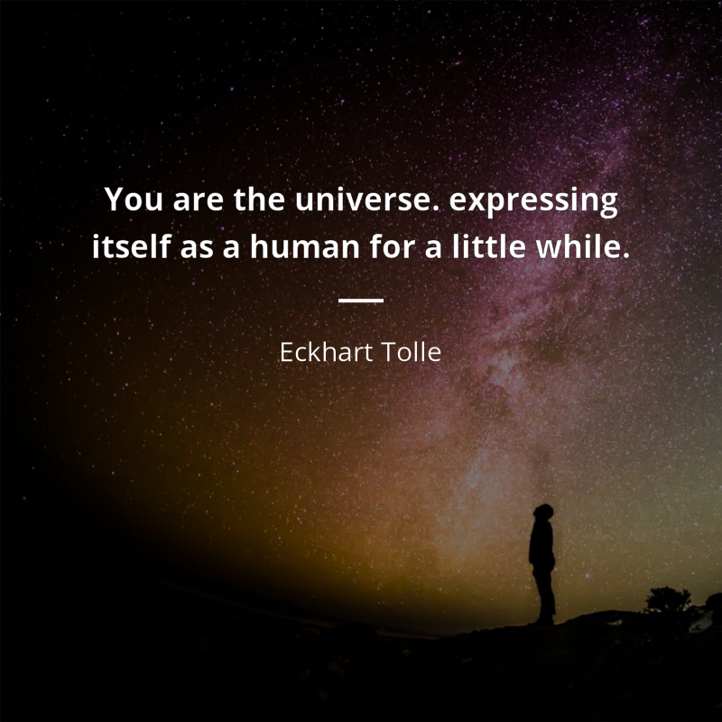 Eckhart Tolle cytat: “You are the universe. expressing itself as a human for a little while.”