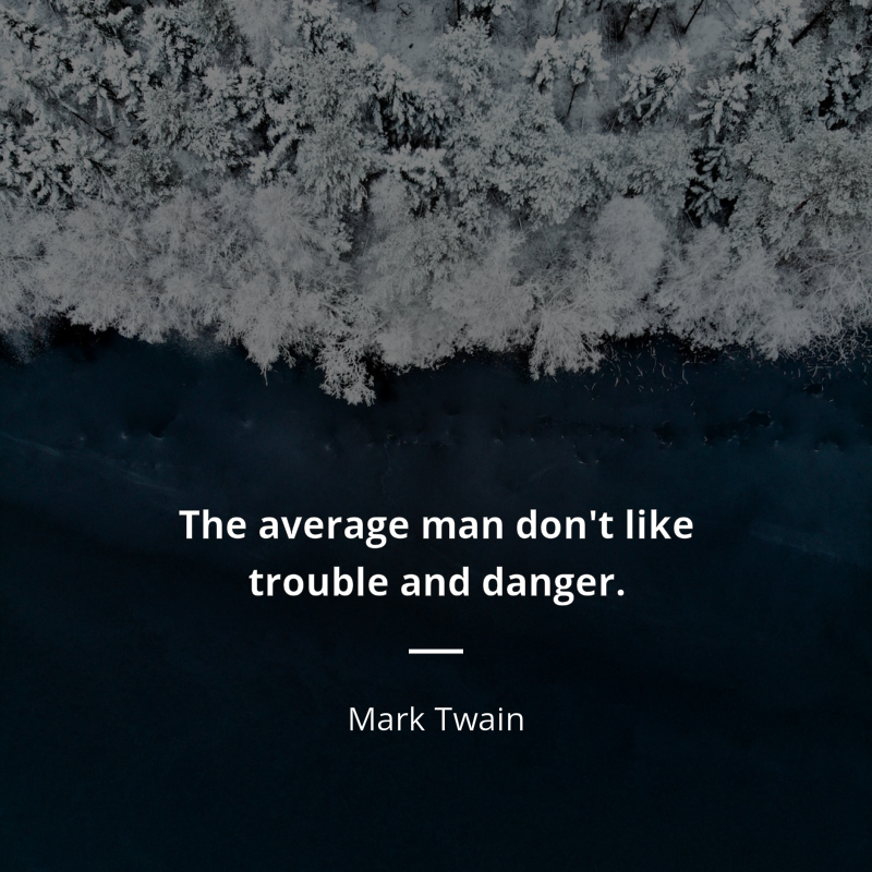 Mark Twain cytat: “The average man don't like trouble and danger.”